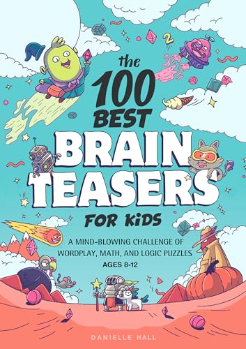 100 Best Brain Teasers for Kids: Word, Math & Logic Puzzles