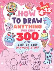 How to Draw Anything: 300 Step-by-Step Drawings for Kids