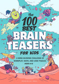 100 Best Brain Teasers for Kids: Word, Math & Logic Puzzles
